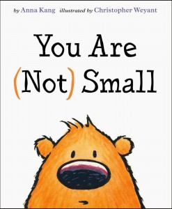 You Are (Not) Small by Anna Kang and Christopher Weyant